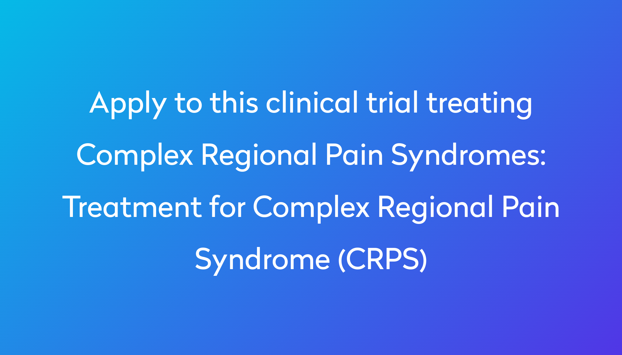 Treatment For Complex Regional Pain Syndrome (CRPS) Clinical Trial 2023 ...